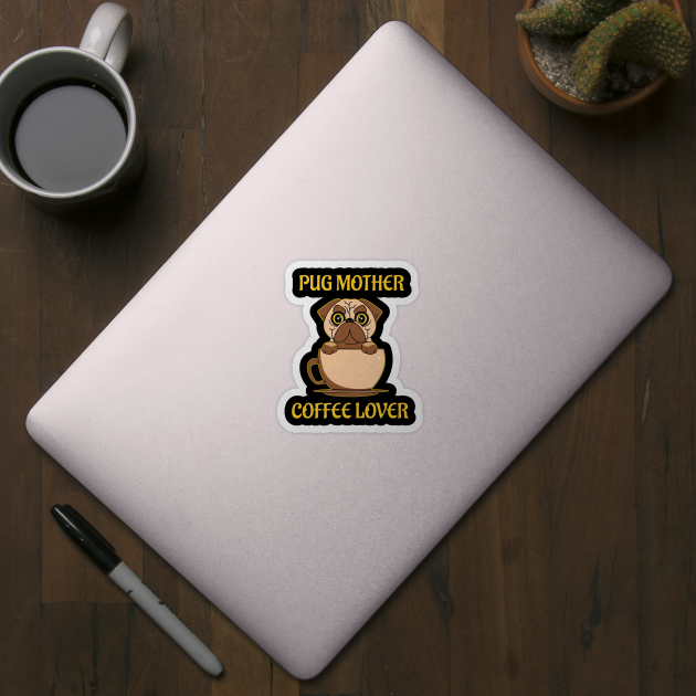 Pug Mother Coffee Lover by Dogefellas